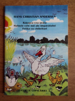 Hans Christian Andersen - Ratusca cea urata. Hainele cele noi ale imparatului. Fetita cu chibrituri
