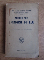 James George Frazer - Mythes sur l'origine du feu (1931)