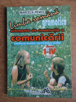 Marcela Penes - Limba romana. Gramatica, elemente de constructie a comunicarii conform noului curriculum scolar, clasele I-IV