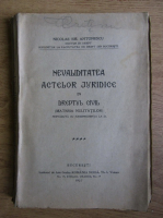 Nicolae Em. Antonescu - Nevaliditatea actelor juridice in dreptul civil (1927)