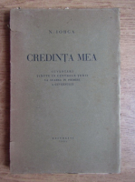 Nicolae Iorga - Credinta mea. Cuvantari tinute in centrele tarii la luarea in primire a Guvernului (1931)