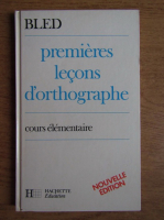 Odette Bled - Premieres lecons d'orthographe. Cours elementaire