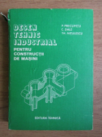 Paul Precupetu - Desenul tehnic industrial pentru constructii de masini