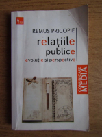 Remus Pricopie - Relatiile publice. Evolutie si perspective