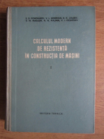 S. D. Ponomarev - Calculul modern de rezistenta in contructia de masini (volumul 1)