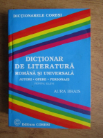 Aura Brais - Dictionar de literatura romana si universala. Autori, opere, personaje. Pentru elevi