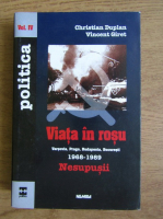 Christian Duplan, Vincent Giret - Viata in rosu. Varsovia, Praga, Budapesta, Bucuresti 1968-1989. Nesupusii (volumul 4)