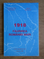 Constantin Botoran, Mihail Retegan - 1918 Faurirea Romaniei Mari