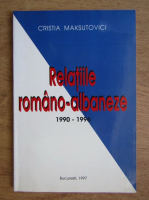 Anticariat: Cristia Maksutovici - Relatiile romano albaneze 1990 1996