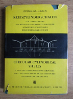 Dieter Rudiger - Circular cylindrical shells. A tabular compilation for computing circular cylindrical shell structures or arbitrary dimensions