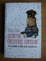 Anticariat: Doggy Dan - Secretul cresterii copiilor. Ce a invatat un tatic de la cainele sau
