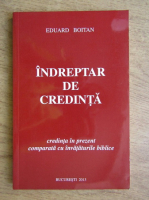 Eduard Boitan - Indreptar de credinta. Credinta in prezent comparata cu invataturile biblice