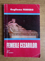 G. Ferrero - Femeile Cezarilor