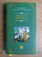 Anticariat: Gabriel Garcia Marquez - Generalul in labirintul sau
