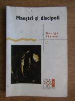 Anticariat: George Steiner - Maestri si discipoli