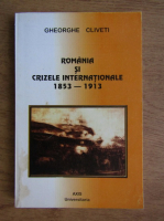 Gheorghe Cliveti - Romania si crizele internationale 1853-1913
