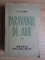 I. Ludo - Paravanul de aur, volumul 3. Regele Palaelibus