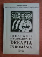 Ioan Scurtu - Ideologie si formatiuni de dreapta in Romania (volumul 5)