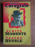 Ion Luca Caragiale - Schite, momente, teatru, nuvele