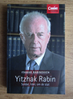 Anticariat: Itamar Rabinovich - Yitzhak Rabin. Soldat, lider om de stat