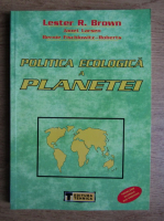 Anticariat: Lester R. Brown - Politica ecologica a planetei