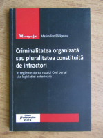Maximilian Balasescu - Criminalitatea organizata sau pluralitatea constituita de infractori in reglementarea noului Cod penal si a legislatiei anterioare