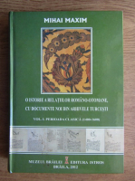 Mihai Maxim - O istorie a relatiilor romano-otomane cu documente noi din arhivele turcesti. Vol. 1, perioada clasica (1400-1600)