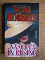 Nora Roberts - Nascuta in rusine