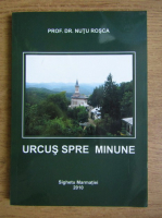 Nutu Rosca - Urcus spre minune