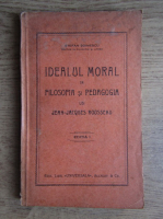 Stefan Soimescu - Idealul moral in filosofia si pedagogia lui Jean-Jacques Rousseau (1929)