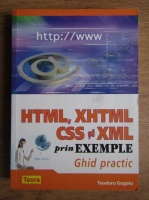 Teodoru Gugoiu - HTML, XHTML, CSS si XML prin exemple. Ghid practic
