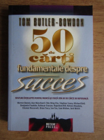 Tom Butler Bowdon - 50 de carti fundamentale despre succes