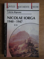 Valeriu Rapeanu - Nicolae Iorga 1940 - 1947 (volumul 2)
