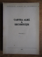Cartea Alba a Securitatii. Activitatea de informatii si siguranta in perioada 23 august 1944-30 august 1948 (volumul 1)