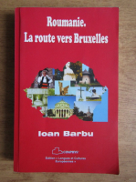 Ioan Barbu - Roumanie, la route vers Bruxelles