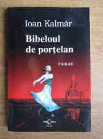 Ioan Kalmar - Bibeloul de portelan