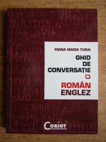 Anticariat: Ioana Maria Turai - Ghid de conversatie roman-englez