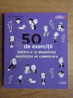 Jean Philippe Vidal - 50 de execitii pentru a-ti imbunatati abilitatile de comunicare
