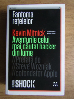 Kevin Mitnick - Fantoma retelelor. Aventurile celui mai cautat hacker din lume