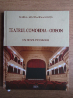 Maria Magdalena Ionita - Teatrul Comoedia-Odeon. Un secol de istorie