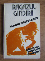 Marin Voiculescu - Ragazul gandirii. Aforisme, cugetari, dialoguri