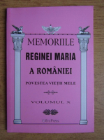 Memoriile Reginei Maria a Romaniei (volumul 10)