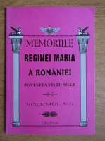 Memoriile Reginei Maria a Romaniei (volumul 13)