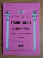 Memoriile Reginei Maria a Romaniei (volumul 6)