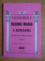 Memoriile Reginei Maria a Romaniei (volumul 7)