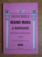 Memoriile Reginei Maria a Romaniei (volumul 9)