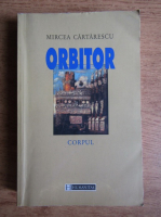 Mircea Cartarescu - Orbitor. Corpul