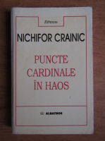 Anticariat: Nichifor Crainic - Puncte cardinale in haos