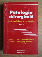 Anticariat: Nicolae Angelescu - Patologie chirurgicala pentru admitere in rezidentiat (volumul 1)