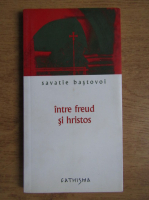 Anticariat: Savatie Bastovoi - Intre Freud si Hristos